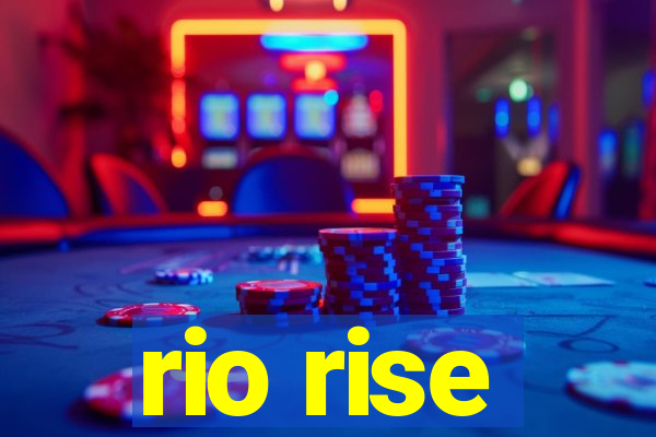 rio rise
